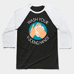 wash your fucking hands T-shirt Baseball T-Shirt